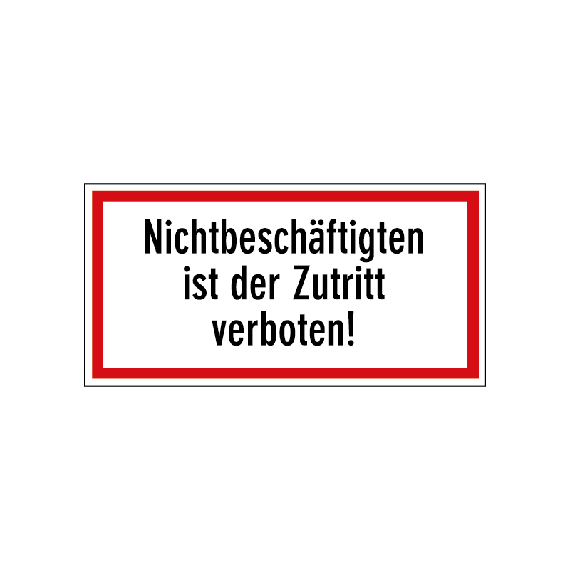 Nichtbeschäftigten ist der Zutritt verboten!